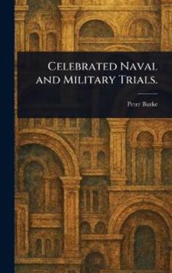 Celebrated Naval and Military Trials.