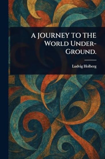 A JOURNEY TO THE World Under-Ground.