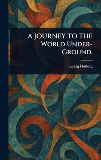 A JOURNEY TO THE World Under-Ground.