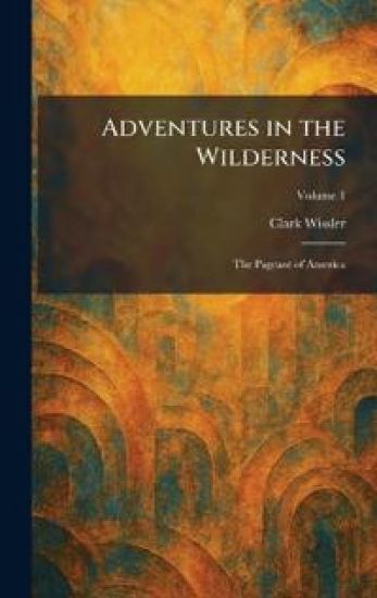 Adventures in the Wilderness: The Pageant of America