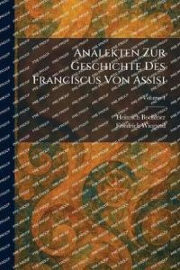 Analekten Zur Geschichte Des Franciscus Von Assisi