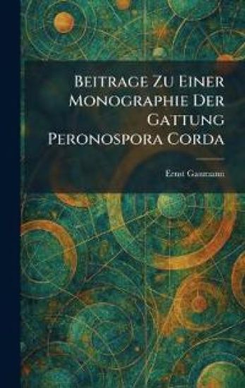 Beitrage Zu Einer Monographie Der Gattung Peronospora Corda