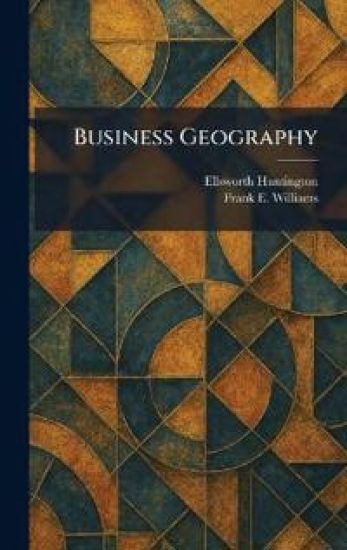 Business Geography – Ellsworth Huntington, kirjan kansikuva