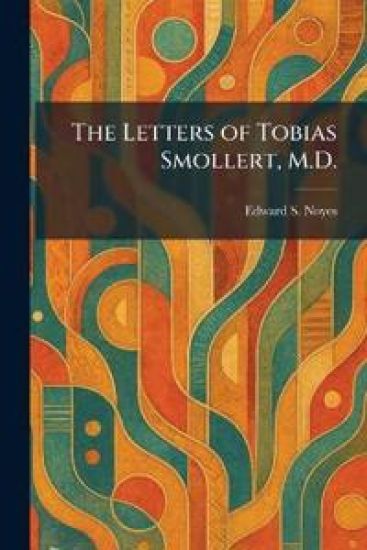 The Letters of Tobias Smollert, M.D.
