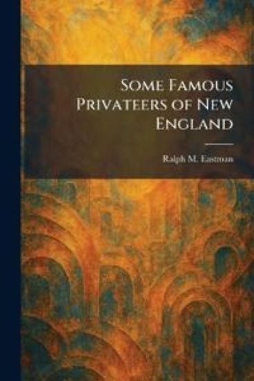 Some Famous Privateers of New England
