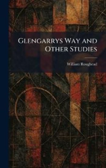 Glengarrys Way and Other Studies