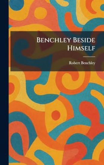 Benchley Beside Himself