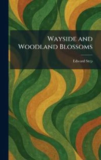 Wayside and Woodland Blossoms