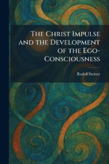 The Christ Impulse and the Development of the Ego-Consciousness