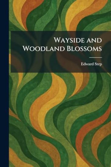 Wayside and Woodland Blossoms