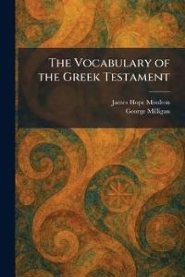 The Vocabulary of the Greek Testament