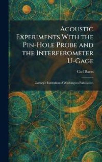Acoustic Experiments With the Pin-Hole Probe and the Interferometer U-Gage