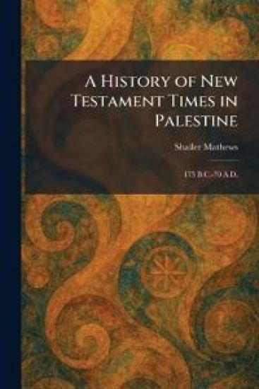A History of New Testament Times in Palestine