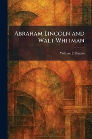 Abraham Lincoln and Walt Whitman