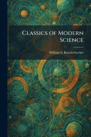 Classics of Modern Science