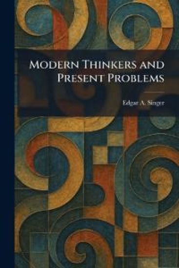 Modern Thinkers and Present Problems