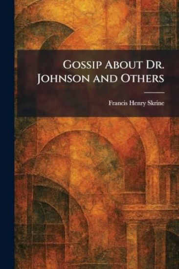 Gossip About Dr. Johnson and Others