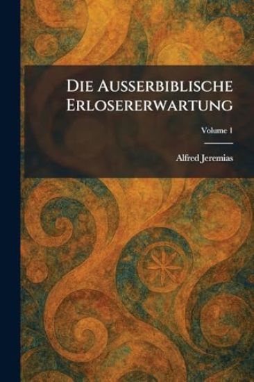 Die AuÃ?erbiblische Erlosererwartung
