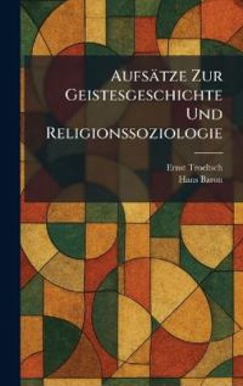 Aufsätze Zur Geistesgeschichte Und Religionssoziologie