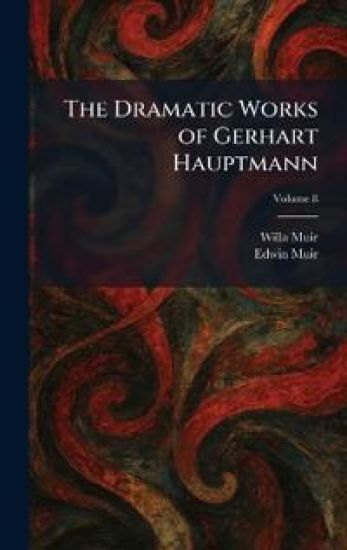The Dramatic Works of Gerhart Hauptmann
