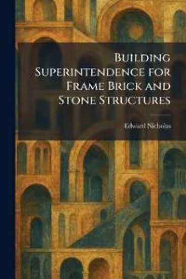 Building Superintendence for Frame Brick and Stone Structures