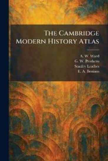 The Cambridge Modern History Atlas