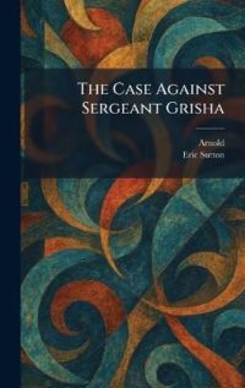 The Case Against Sergeant Grisha