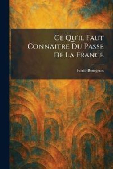 Ce Qu'il Faut Connaitre Du Passe De La France