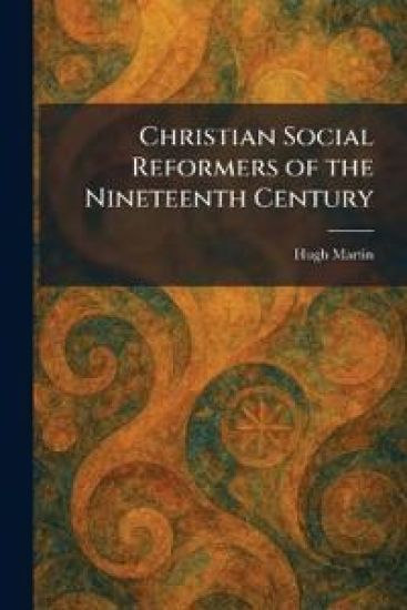 Christian Social Reformers of the Nineteenth Century