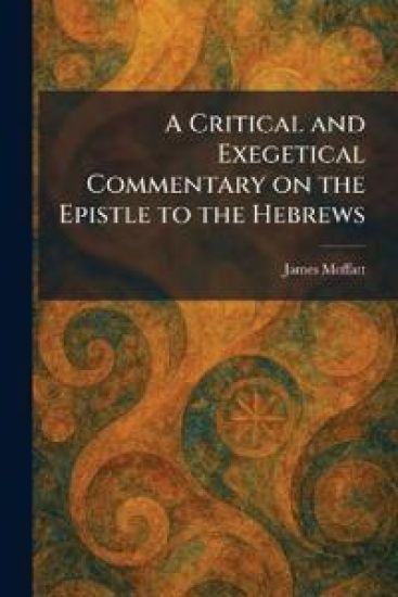A Critical and Exegetical Commentary on the Epistle to the Hebrews – James Moffatt, kirjan kansikuva