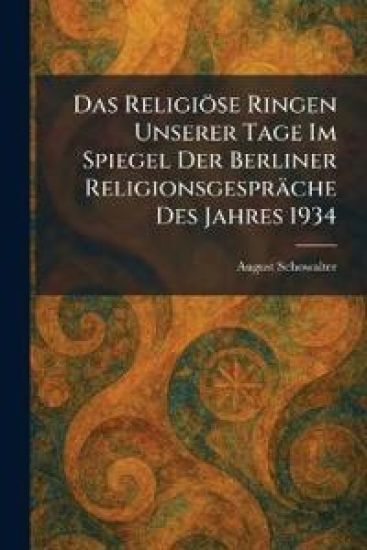 Das Religiöse Ringen Unserer Tage Im Spiegel Der Berliner Religionsgespräche Des Jahres 1934
