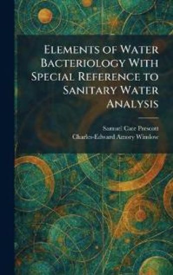 Elements of Water Bacteriology With Special Reference to Sanitary Water Analysis