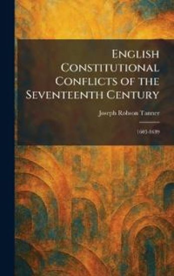 English Constitutional Conflicts of the Seventeenth Century