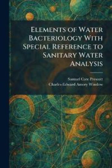Elements of Water Bacteriology With Special Reference to Sanitary Water Analysis