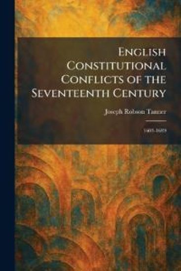 English Constitutional Conflicts of the Seventeenth Century