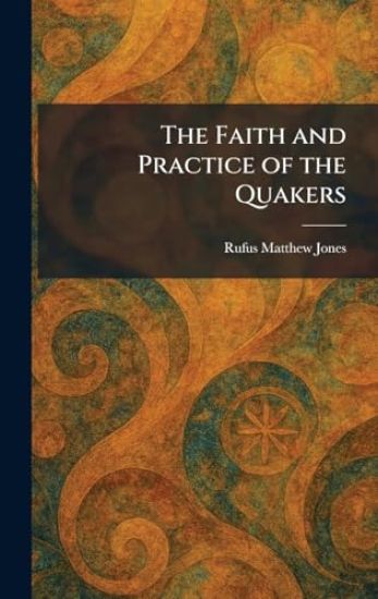The Faith and Practice of the Quakers