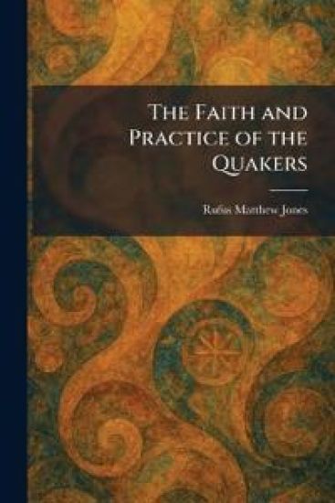 The Faith and Practice of the Quakers