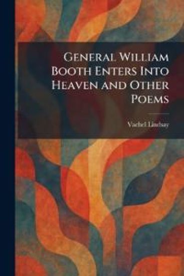 General William Booth Enters Into Heaven and Other Poems