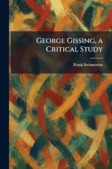 George Gissing, a Critical Study