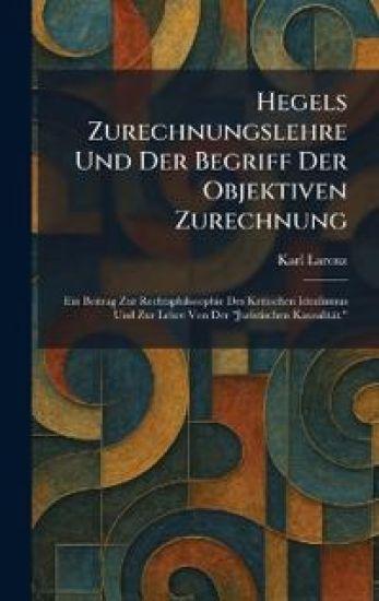 Hegels Zurechnungslehre Und Der Begriff Der Objektiven Zurechnung