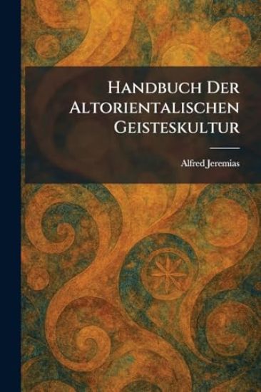 Handbuch Der Altorientalischen Geisteskultur