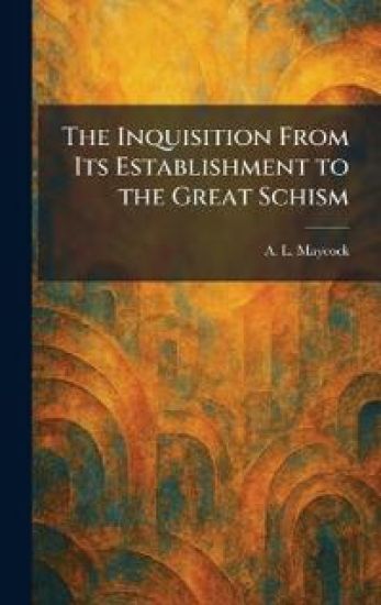 The Inquisition From Its Establishment to the Great Schism