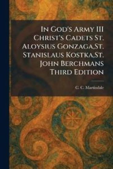 In God's Army III Christ's Cadets St. Aloysius Gonzaga, St. Stanislaus Kostka, St. John Berchmans Third Edition