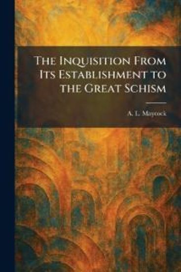 The Inquisition From Its Establishment to the Great Schism