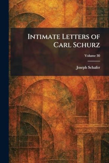 Intimate Letters of Carl Schurz