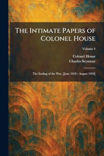 The Intimate Papers of Colonel House