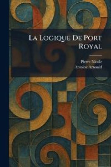 La Logique De Port Royal – Pierre Nicole, kirjan kansikuva