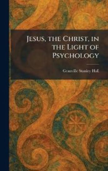 Jesus, the Christ, in the Light of Psychology