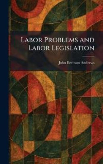 Labor Problems and Labor Legislation