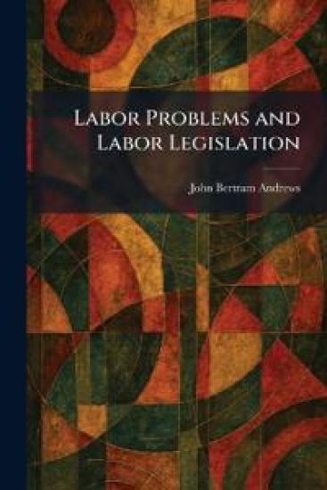 Labor Problems and Labor Legislation